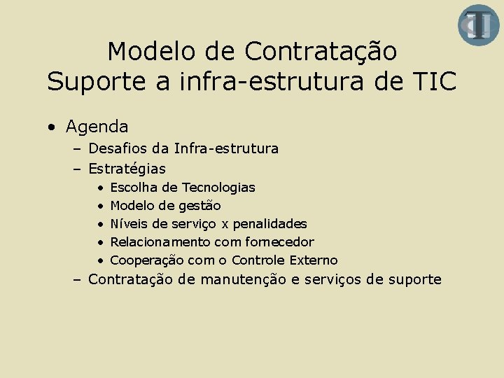 Modelo de Contratação Suporte a infra-estrutura de TIC • Agenda – Desafios da Infra-estrutura