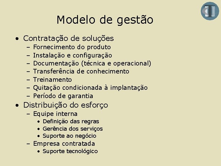 Modelo de gestão • Contratação de soluções – – – – Fornecimento do produto