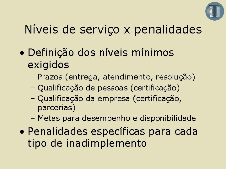 Níveis de serviço x penalidades • Definição dos níveis mínimos exigidos – Prazos (entrega,