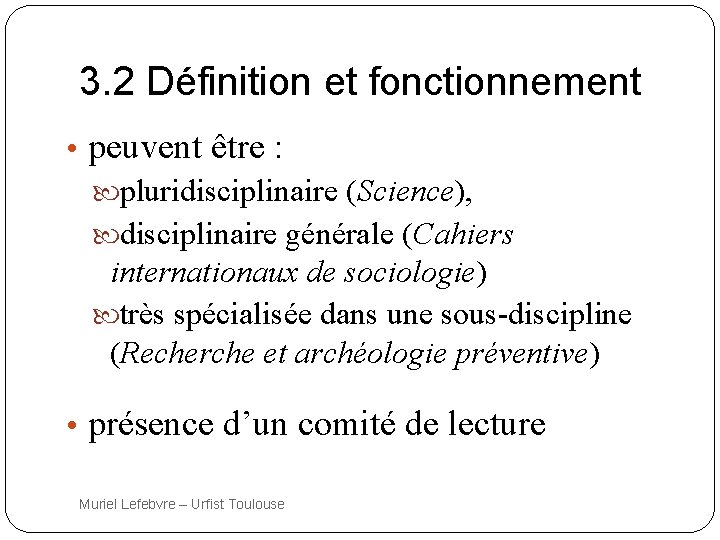 3. 2 Définition et fonctionnement • peuvent être : pluridisciplinaire (Science), disciplinaire générale (Cahiers