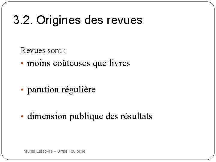 3. 2. Origines des revues Revues sont : • moins coûteuses que livres •