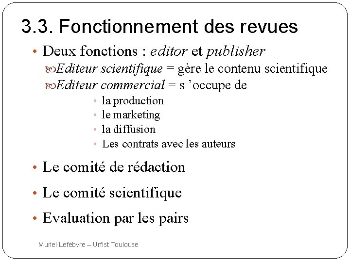3. 3. Fonctionnement des revues • Deux fonctions : editor et publisher Editeur scientifique