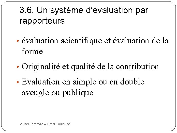 3. 6. Un système d’évaluation par rapporteurs • évaluation scientifique et évaluation de la