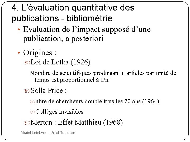 4. L’évaluation quantitative des publications - bibliométrie • Evaluation de l’impact supposé d’une publication,