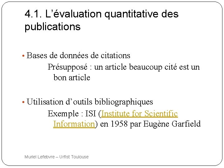 4. 1. L’évaluation quantitative des publications • Bases de données de citations Présupposé :