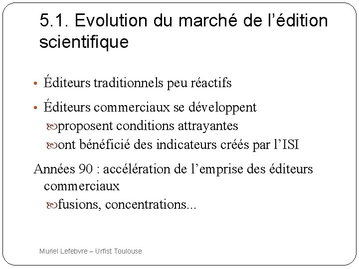 5. 1. Evolution du marché de l’édition scientifique • Éditeurs traditionnels peu réactifs •