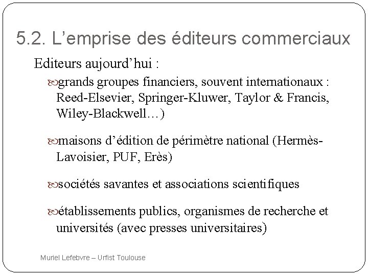 5. 2. L’emprise des éditeurs commerciaux Editeurs aujourd’hui : grands groupes financiers, souvent internationaux