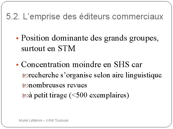 5. 2. L’emprise des éditeurs commerciaux • Position dominante des grands groupes, surtout en