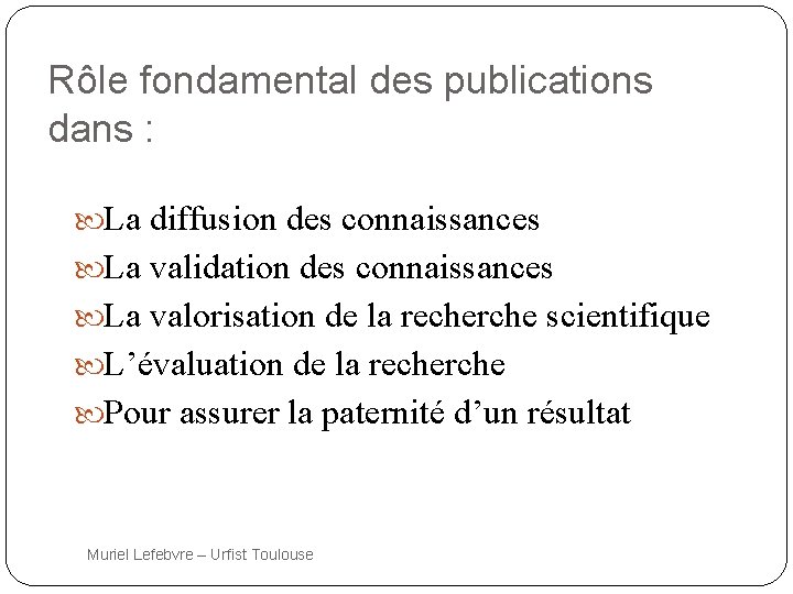 Rôle fondamental des publications dans : La diffusion des connaissances La validation des connaissances