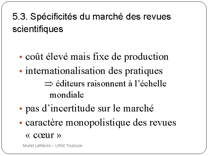 5. 3. Spécificités du marché des revues scientifiques • coût élevé mais fixe de