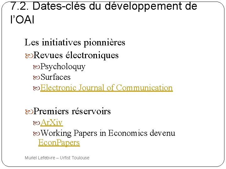 7. 2. Dates-clés du développement de l’OAI Les initiatives pionnières Revues électroniques Psycholoquy Surfaces