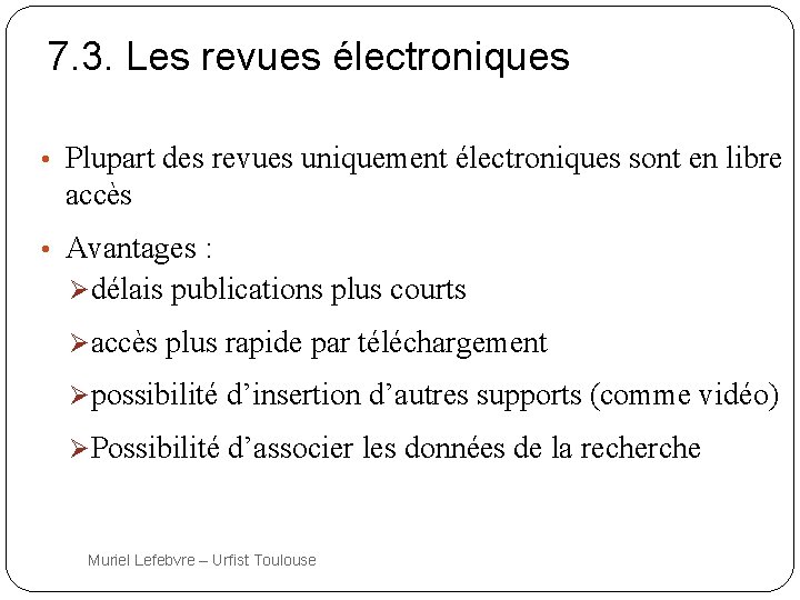 7. 3. Les revues électroniques • Plupart des revues uniquement électroniques sont en libre