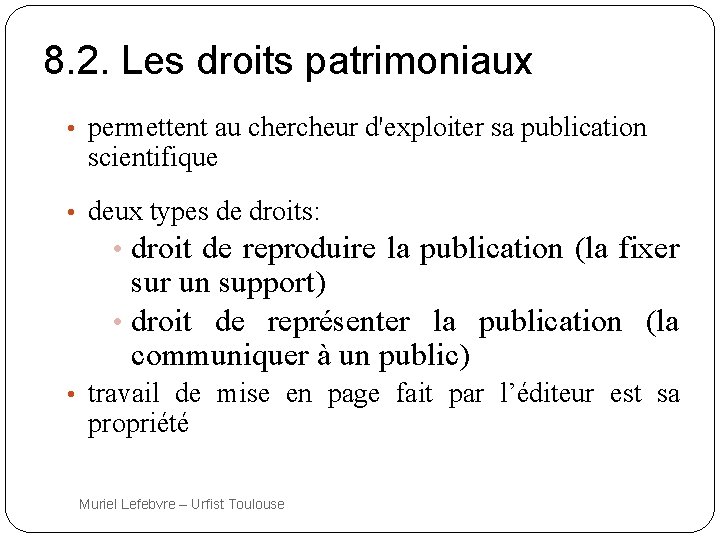 8. 2. Les droits patrimoniaux • permettent au chercheur d'exploiter sa publication scientifique •