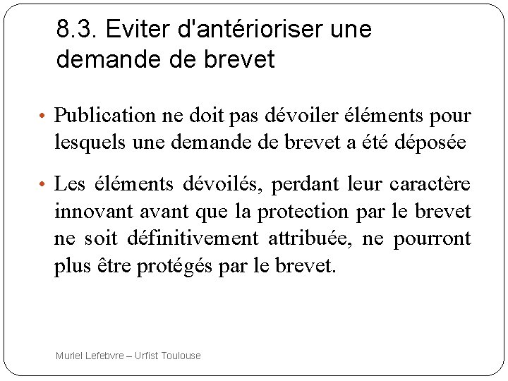 8. 3. Eviter d'antérioriser une demande de brevet • Publication ne doit pas dévoiler