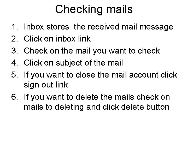 Checking mails 1. 2. 3. 4. 5. Inbox stores the received mail message Click