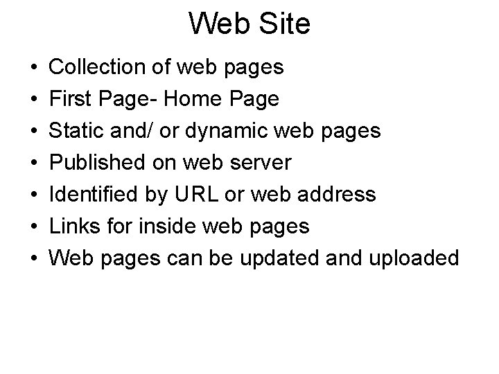 Web Site • • Collection of web pages First Page- Home Page Static and/