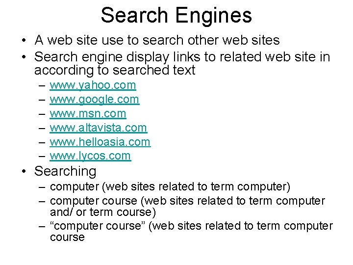 Search Engines • A web site use to search other web sites • Search