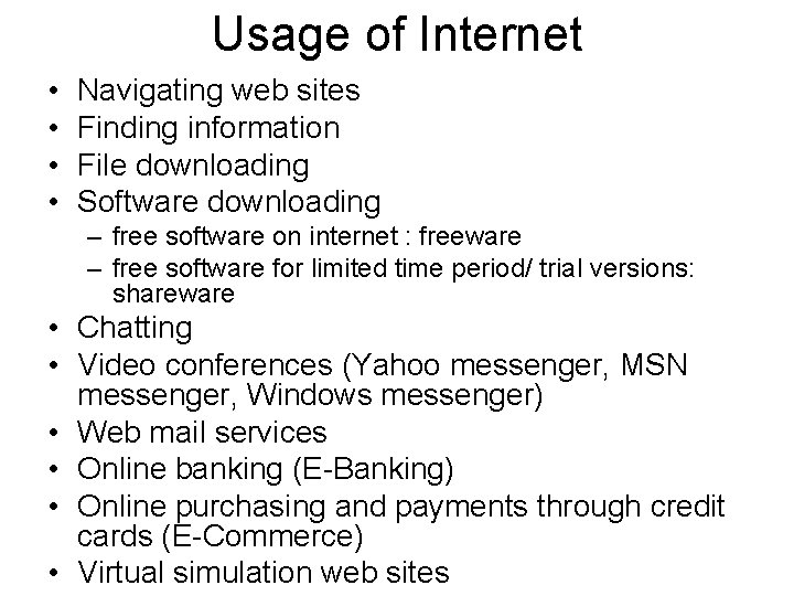 Usage of Internet • • Navigating web sites Finding information File downloading Software downloading