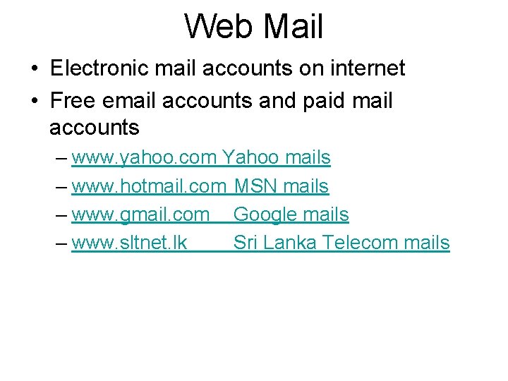 Web Mail • Electronic mail accounts on internet • Free email accounts and paid