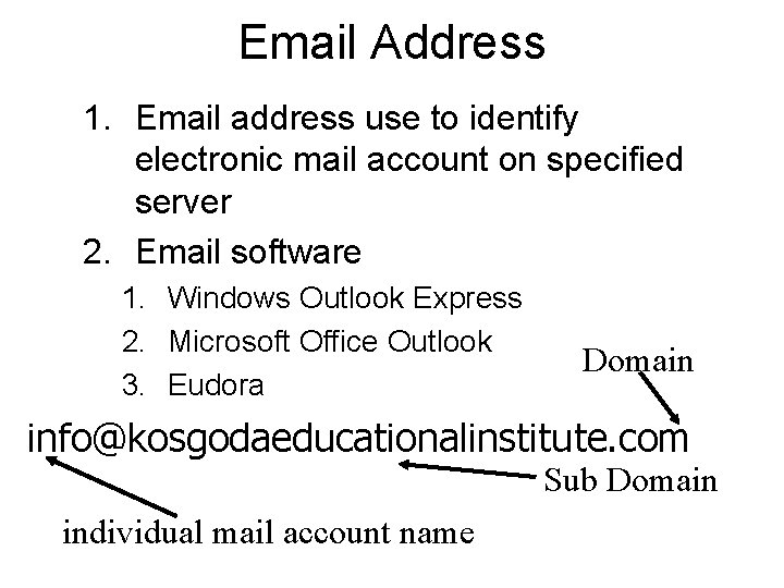 Email Address 1. Email address use to identify electronic mail account on specified server