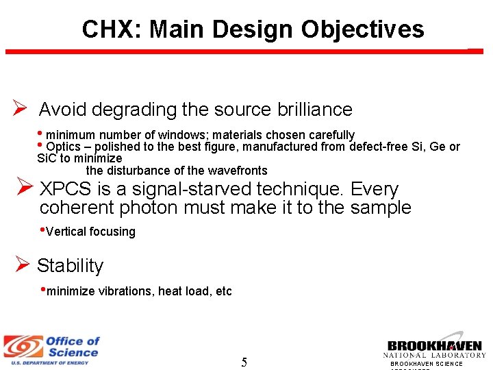  CHX: Main Design Objectives Avoid degrading the source brilliance • minimum number of