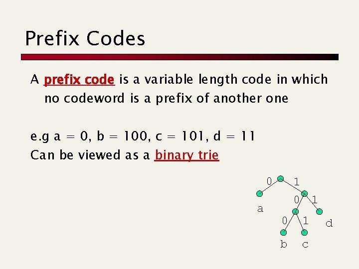 Prefix Codes A prefix code is a variable length code in which no codeword
