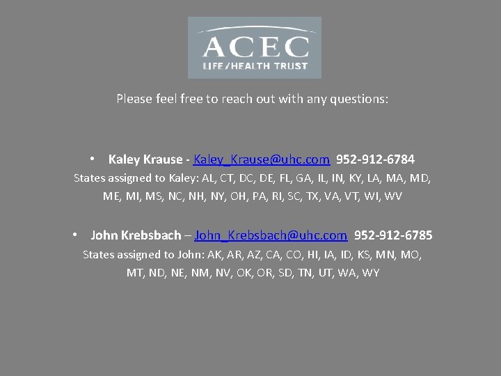 Please feel free to reach out with any questions: • Kaley Krause - Kaley_Krause@uhc.