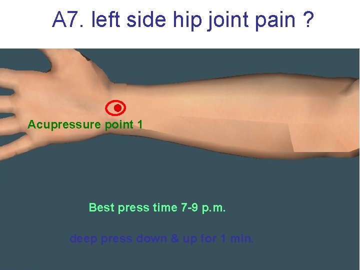 A 7. left side hip joint pain ? Acupressure point 1 Best press time