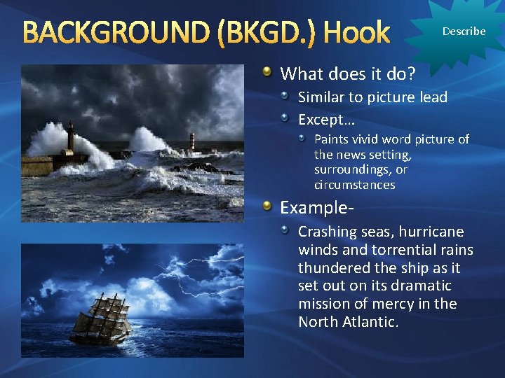 BACKGROUND (BKGD. ) Hook Describe What does it do? Similar to picture lead Except…