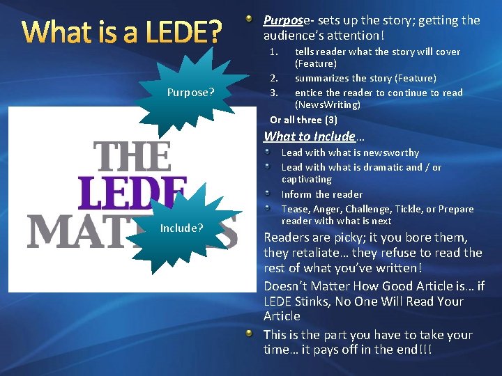 What is a LEDE? Purpose? Purpose- sets up the story; getting the audience’s attention!