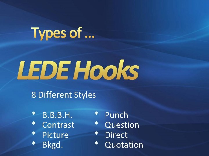 Types of … LEDE Hooks 8 Different Styles * B. B. B. H. *