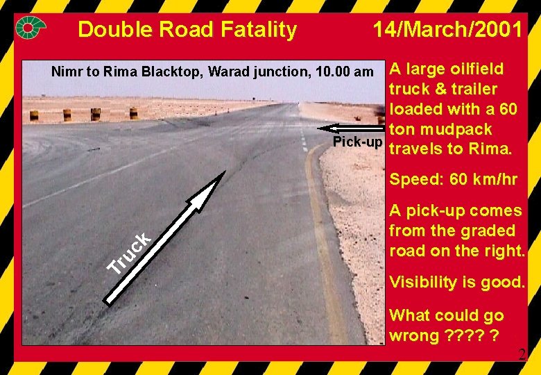 Double Road Fatality 14/March/2001 A large oilfield truck & trailer loaded with a 60