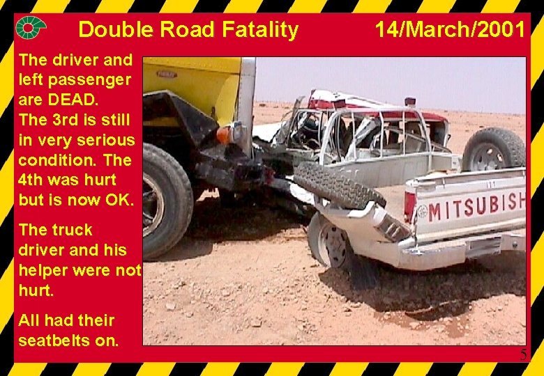 Double Road Fatality 14/March/2001 The driver and left passenger are DEAD. The 3 rd