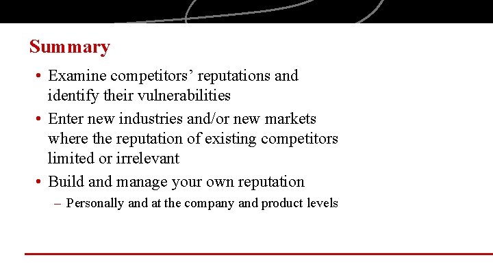 Summary • Examine competitors’ reputations and identify their vulnerabilities • Enter new industries and/or