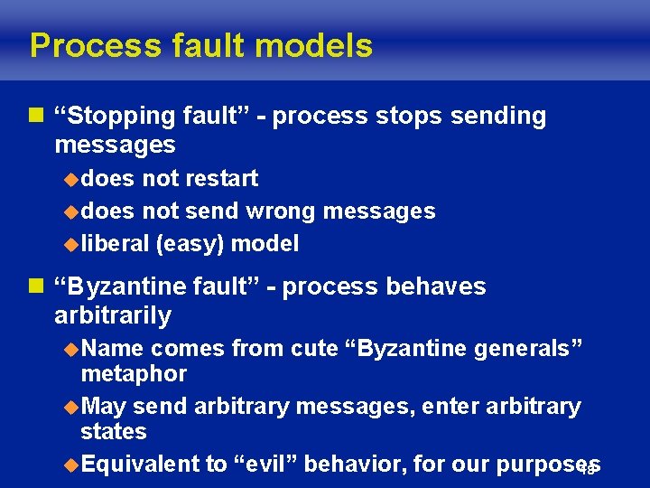 Process fault models n “Stopping fault” - process stops sending messages udoes not restart