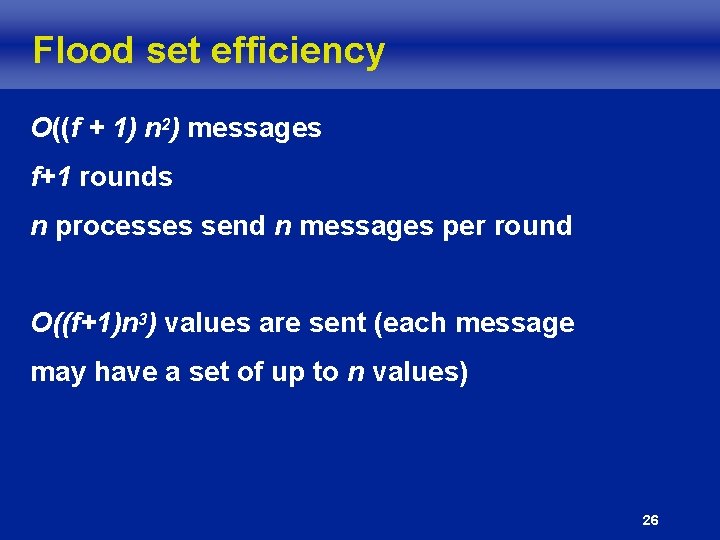 Flood set efficiency O((f + 1) n 2) messages f+1 rounds n processes send