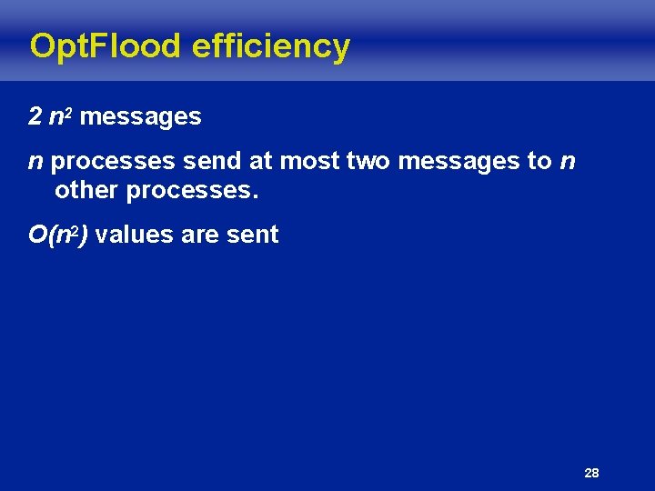 Opt. Flood efficiency 2 n 2 messages n processes send at most two messages