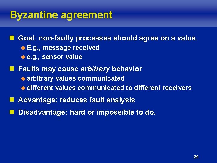 Byzantine agreement n Goal: non-faulty processes should agree on a value. u E. g.