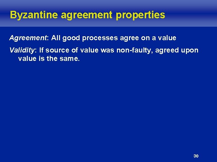 Byzantine agreement properties Agreement: All good processes agree on a value Validity: If source