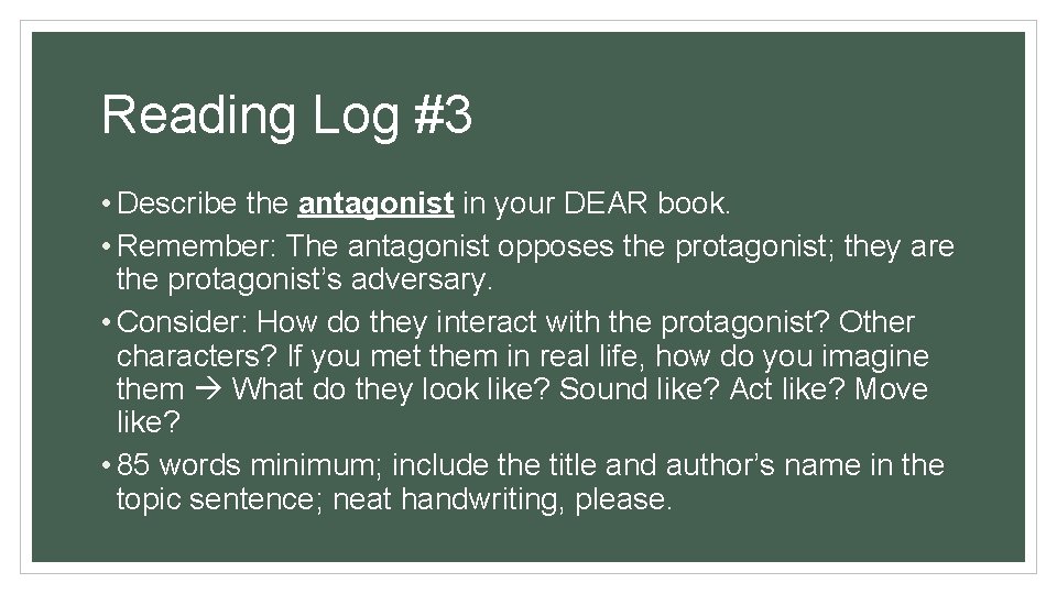 Reading Log #3 • Describe the antagonist in your DEAR book. • Remember: The