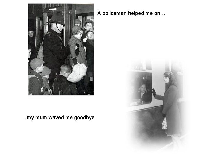 A policeman helped me on… …my mum waved me goodbye. 