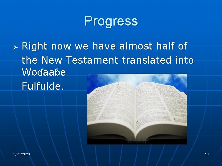 Progress Ø Right now we have almost half of the New Testament translated into