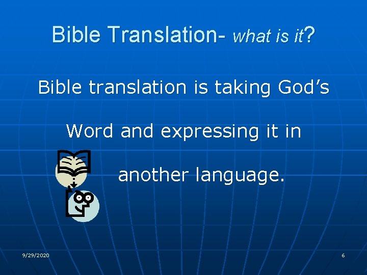 Bible Translation- what is it? Bible translation is taking God’s Word and expressing it