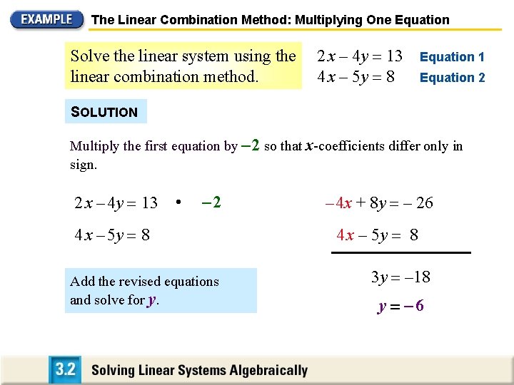 The Linear Combination Method: Multiplying One Equation Solve the linear system using the linear