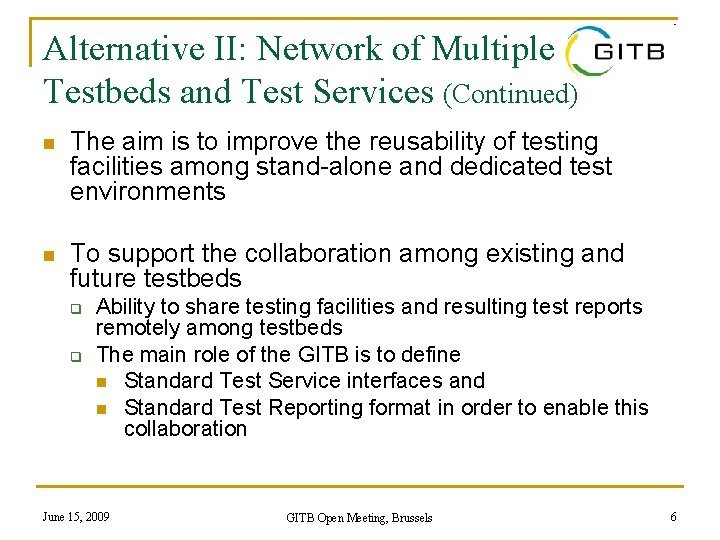 Alternative II: Network of Multiple Testbeds and Test Services (Continued) n The aim is