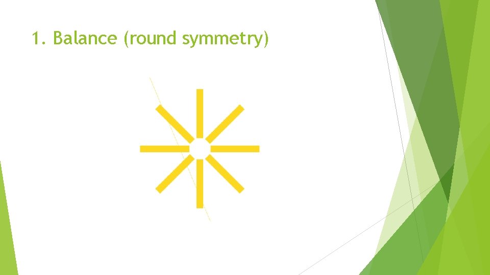 1. Balance (round symmetry) 
