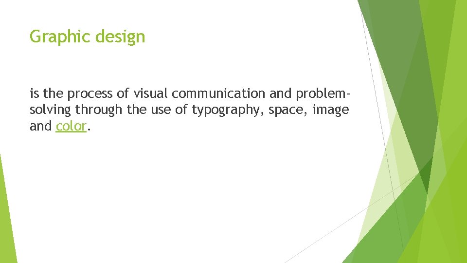 Graphic design is the process of visual communication and problemsolving through the use of