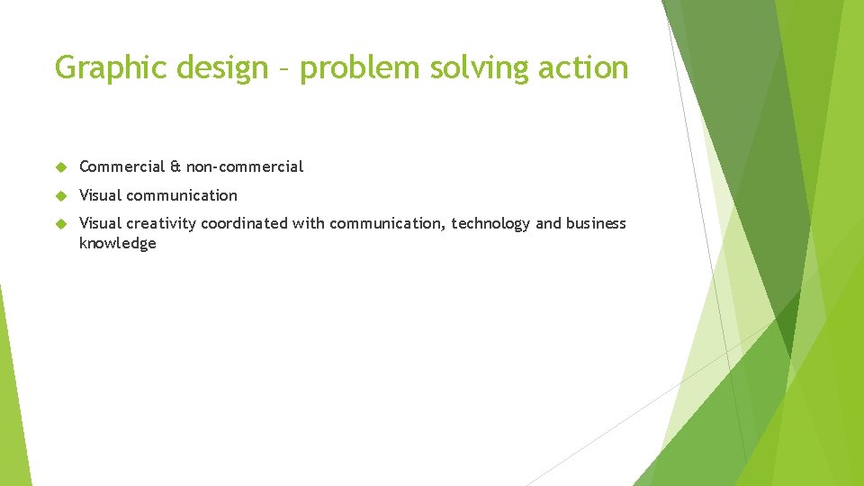 Graphic design – problem solving action Commercial & non-commercial Visual communication Visual creativity coordinated