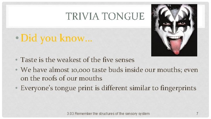 TRIVIA TONGUE • Did you know… • Taste is the weakest of the five
