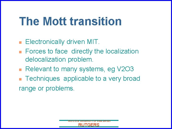 The Mott transition Electronically driven MIT. n Forces to face directly the localization delocalization